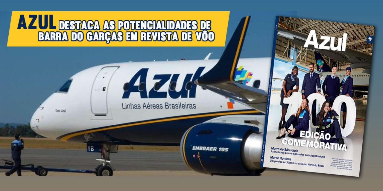 Azul destaca as potencialidades de Barra do Garças em revista de vôo – 07/04/2017