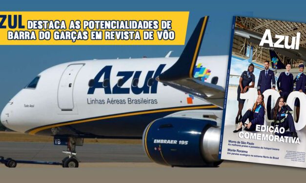 Azul destaca as potencialidades de Barra do Garças em revista de vôo – 07/04/2017